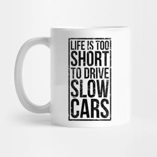 Life is too short to drive slow cars Mug